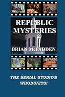 Republic Mysteries: The Serial Studio's Whodunits! 0692341420 Book Cover
