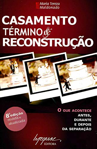 Casamento – Término & reconstrução: o que acontece antes, durante e depois da separação