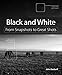 Black and White: From Snapshots to Great Shots