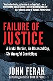 Failure of Justice: A Brutal Murder, An Obsessed Cop, Six Wrongful Convictions