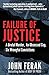 Failure of Justice: A Brutal Murder, An Obsessed Cop, Six Wrongful Convictions