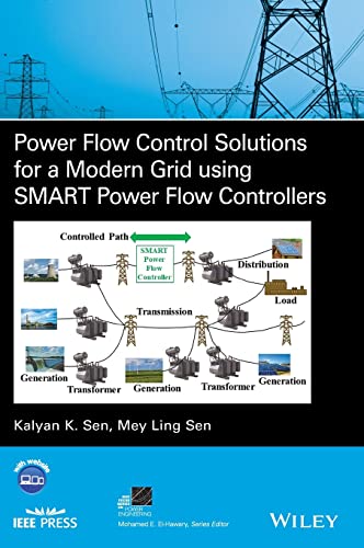 Power Flow Control Solutions for a Modern Grid Using SMART Power Flow Controllers: SMART Power Flow Controller (IEEE Press Series on Power and Energy Systems)