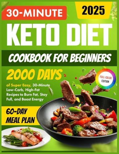 Keto Diet Cookbook for Beginners: 2000 Days of Super Easy, 30-Minute Low-Carb, High-Fat Recipes to Burn Fat, Stay Full, and Boost Energy | Includes a 60-Day Meal Plan
