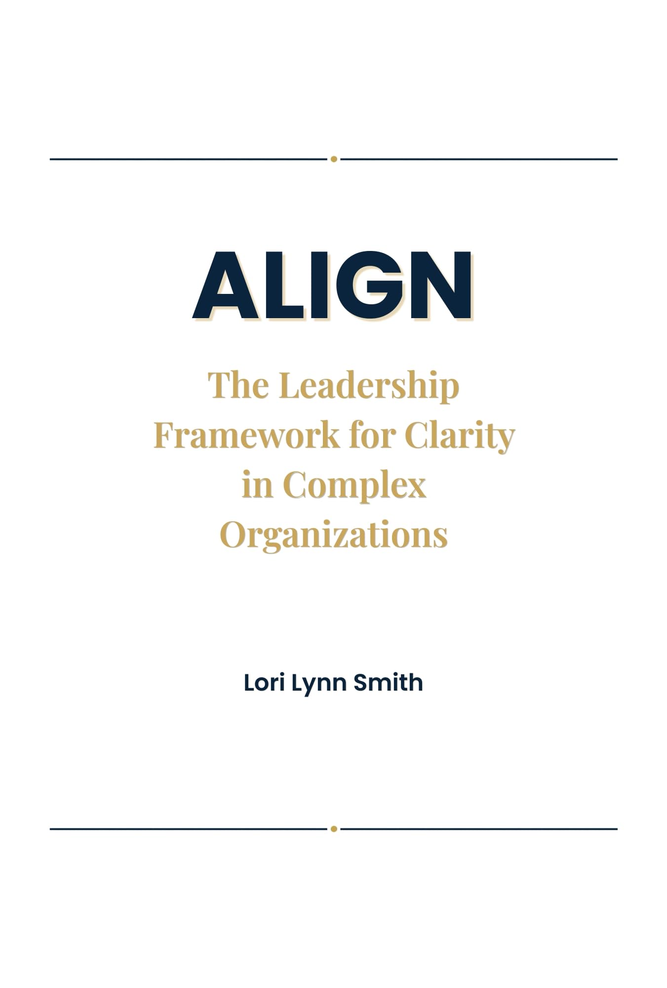ALIGN: The Leadership Framework for Clarity in Complex Organizations