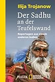 Der Sadhu an der Teufelswand: Reportagen aus einem anderen Indien - Ilija Trojanow 
