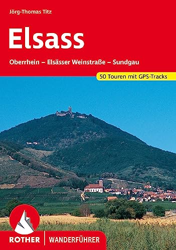 Elsass: Oberrhein – Elsässer Weinstraße – Sundgau. 50 Touren mit...