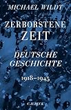 Michael Wildt: Zerborstene Zeit. Deutsche Geschichte 1918-1945