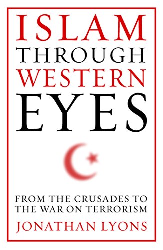 Islam Through Western Eyes: From the Crusades to the War on Terrorism