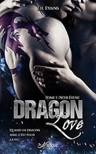 Dragon Love, tome 1: Noir ébène (100% Romance-Fantastique)