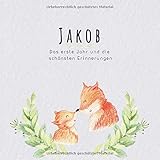  Jakob Das erste Jahr und die schönsten Erinnerungen: Baby Tagebuch I Babyalbum I Erinnerungsalbum I Eintragealbum I Kinderbuch I Babybuch I Perfektes ... Babyparty Geschenk für die Geburt von Jakob