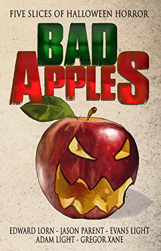 Amazon Com Bad Apples Five Slices Of Halloween Horror Bad Apples Halloween Horror Book 1 Ebook Lorn Edward Light Evans Parent Jason Light Adam Xane Gregor Kindle Store