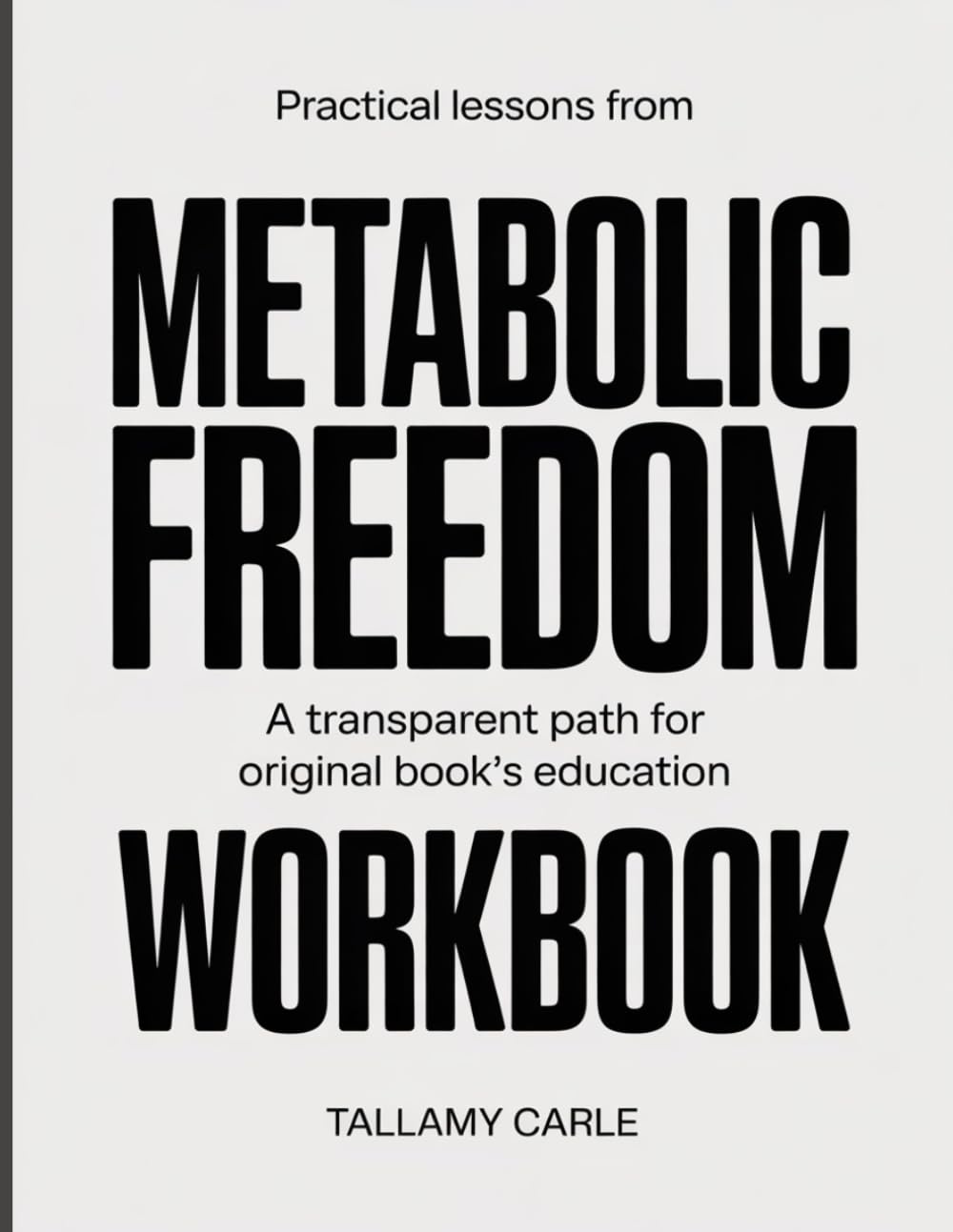 PRACTICAL LESSONS FROM METABOLIC FREEDOM: A TRANSPARENT PATH FOR ORIGINAL BOOK’S EDUCATION