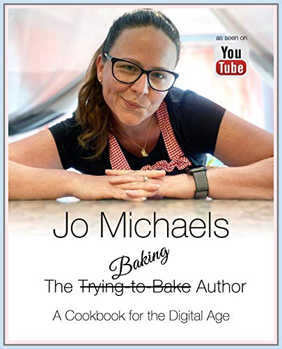 Jo Michaels - The Baking Author - A Cookbook for the Digital Age: as seen on YouTube