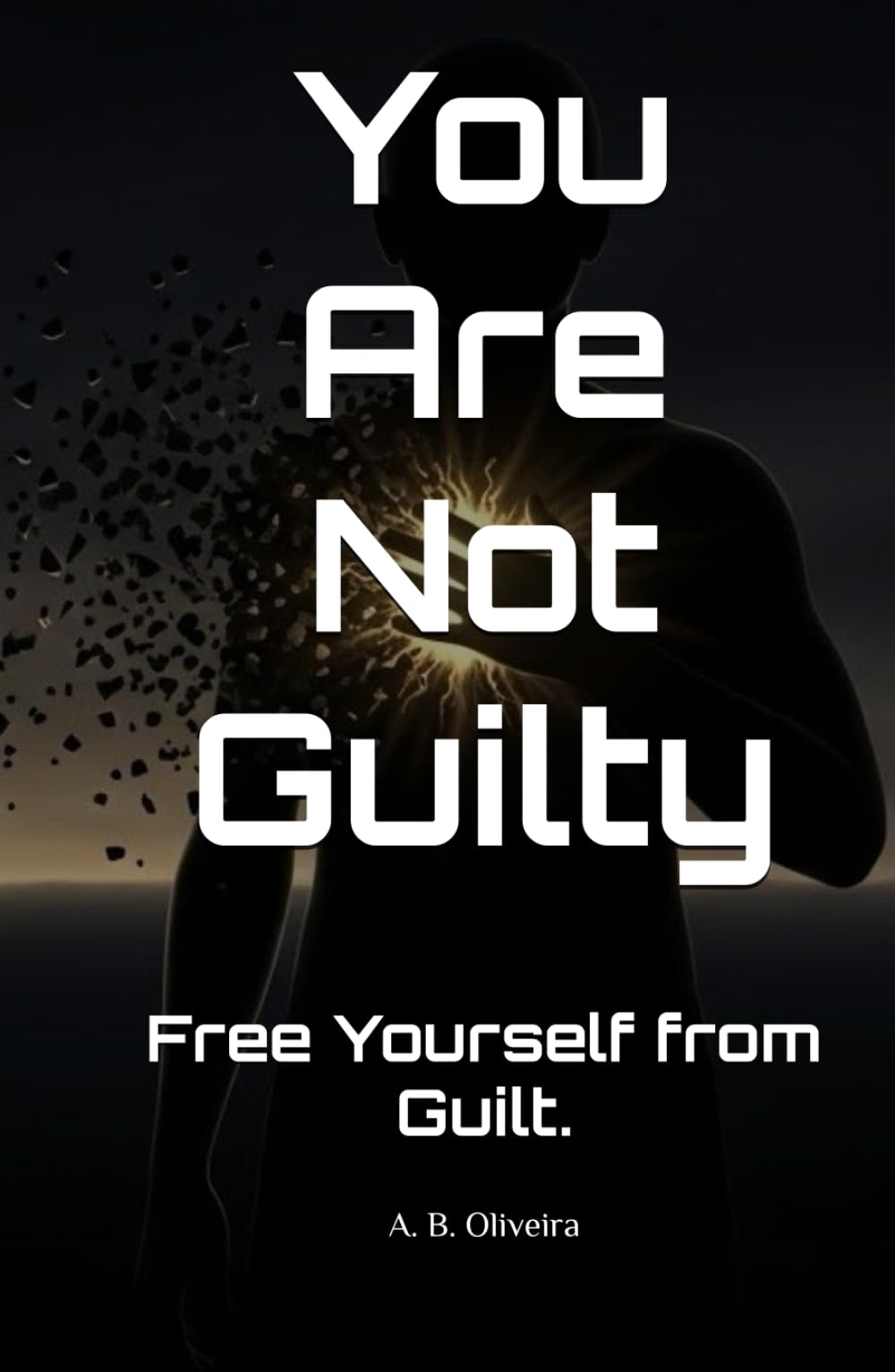 You Are Not Guilty: Free Yourself from Guilt