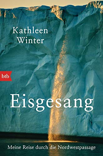 Preisvergleich Produktbild Eisgesang: Meine Reise durch die Nordwestpassage