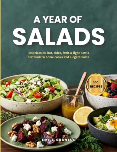 A Year of Salads: 100 classics, hot, sides, fruit & light bowls for modern home cooks and elegant hosts (The Everyday Kitchen) image 2