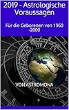 2019 - Astrologische Voraussagen: Für die Geborenen von 1960 -2000
