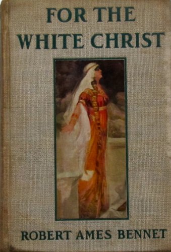 FOR THE WHITE CHRIST. A Story of the Days of Ch... B000NTNEBU Book Cover