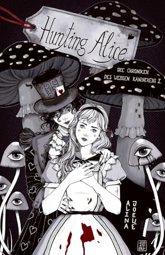 Hunting Alice: Die Chroniken des weißen Kaninchens - Band 1