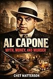 capone  Al Capone: Myth, Money, and Murder (History\'s Famous Stories: Truth or Fiction) (English Edition)
