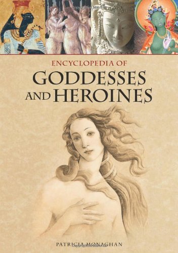 Encyclopedia of Goddesses and Heroines: [2 volumes]