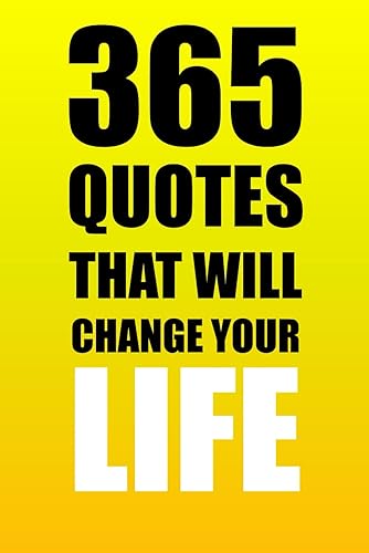 365 Quotes That Will Change Your Life: Live Your Best Life: 365 Days of Powerful Quotes to Guide You