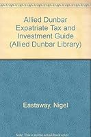 Allied Dunbar Expatriate Tax and Investment Guide (Allied Dunbar Library) 0851214681 Book Cover