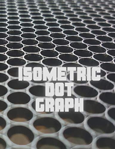 ISOMETRIC DOT GRAPH: Bullet Dot Graphing Notebook Journal For Graphs, 3D Artwork, Sketch, Worksheet, Gaming. 80 Dotted Pages, 8.5" x 11" Matte Cover