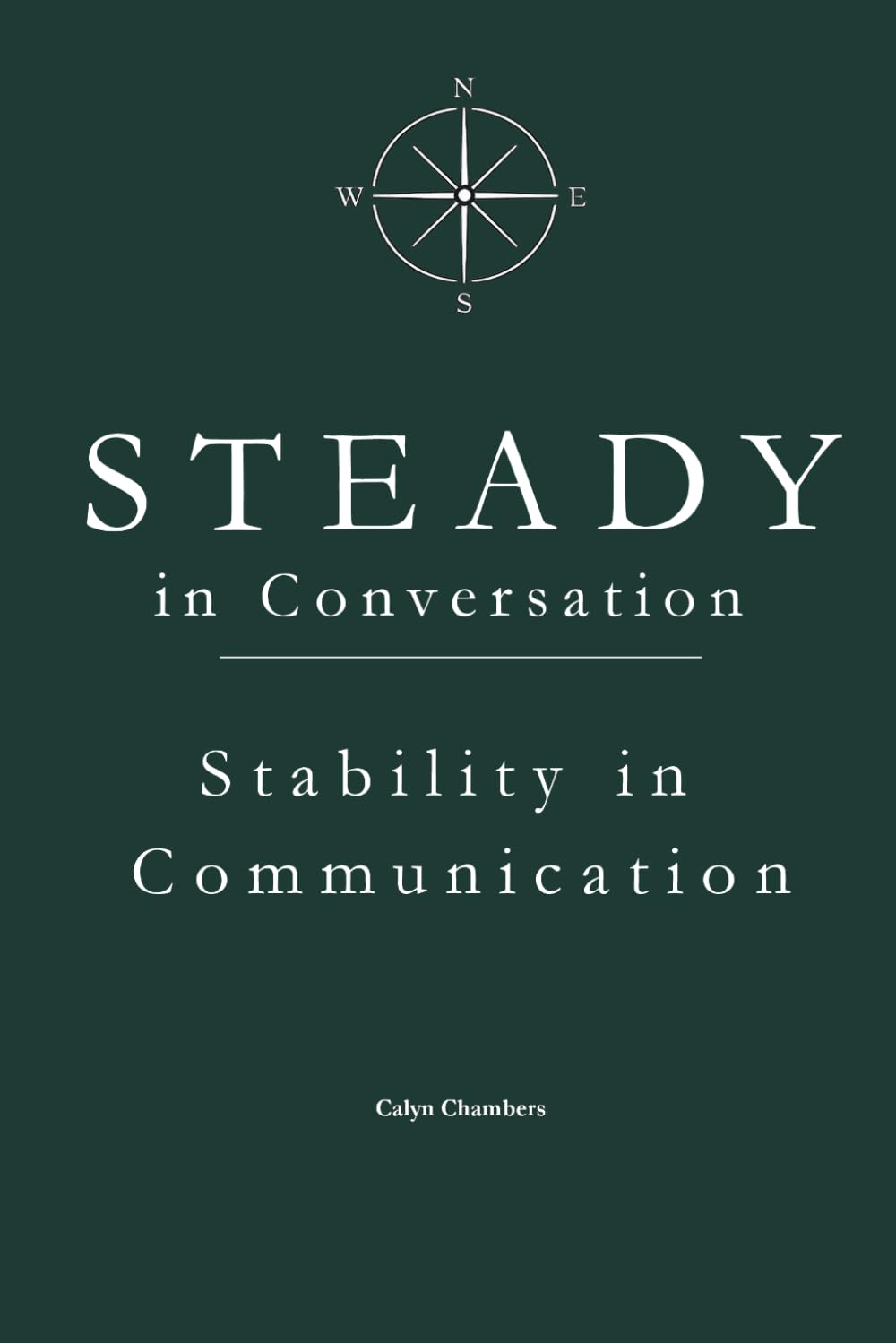 STEADY in Conversation: Stability in Communication (The STEADY Series: Emotional Discipline in Everyday Life)