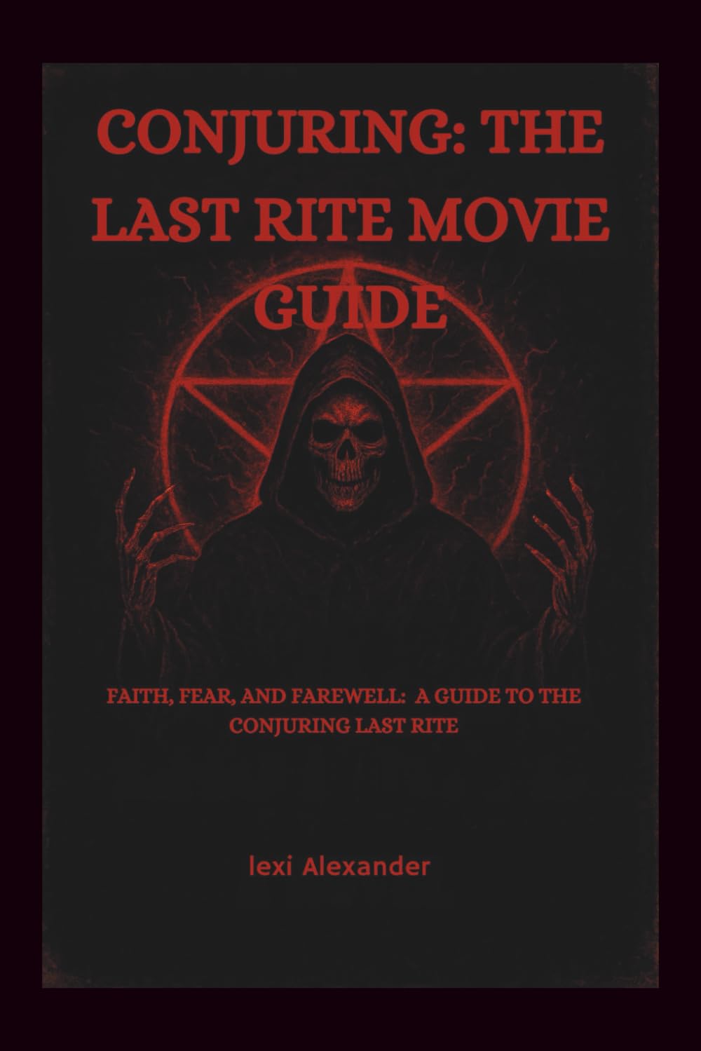 THE CONJURING :THE LAST RITE MOVIE GUIDE: Faith, Fear, and Farewell: A Guide to The Conjuring: Last Rites