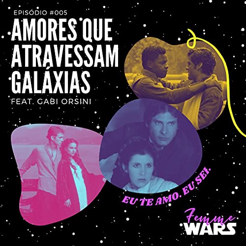 Femme Wars 005: Amores que atravessam gal&aacute;xias feat Gabi Orsini