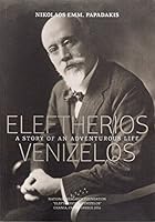 Eleftherios K. Venizelos: A Story of an Adventurous Life 9609419070 Book Cover