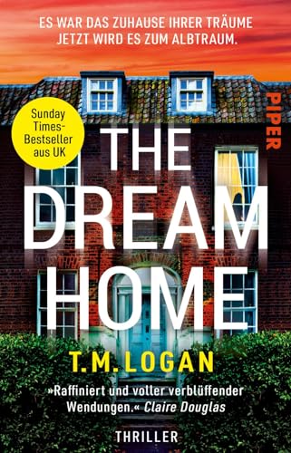 The Dream Home – Es war das Zuhause ihrer Träume. Jetzt wird es zum Albtraum.: Thriller | »Voller Spannung und atemberaubender Momente. Ich habe es geliebt!« CLAIRE DOUGLAS