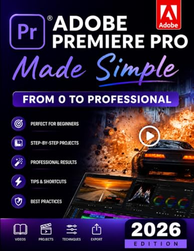 Adobe Premiere Pro Made Simple: From 0 to Professional | A Step-by-Step Guide to Video Editing, Audio, Color Grading, and Export Shortcuts, for YouTubers, and Social Media Creators