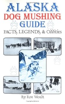 Paperback Alaska Dog Mushing Guide: Facts and Legends Book