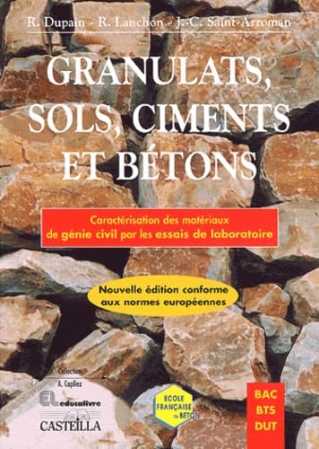 Granulats, sols, ciments et bétons: Caractérisation des matériaux de génie civil par les essais de laboratoire