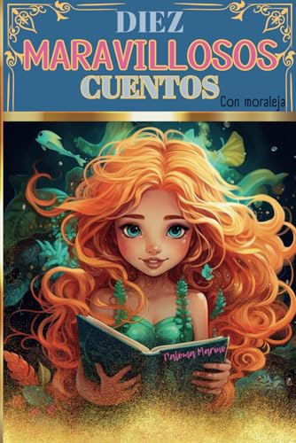 Diez Maravillosos Cuentos infantiles con moraleja para niños y niñas a partir de 5 años: Historias con enseñanzas morales sobre la importancia de la ... para niños y niñas con enseñanzas morales)