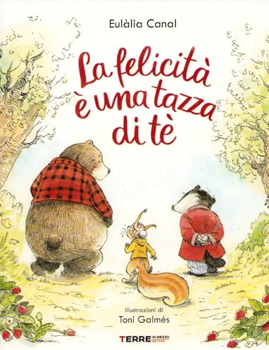 La felicità è una tazza di té. Ediz. a color