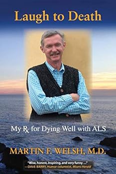 Paperback LAUGH TO DEATH: My Rx For Dying Well With ALS Book