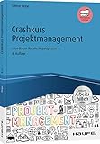 Crashkurs Projektmanagement - inkl. Arbeitshilfen online: Grundlagen für alle Projektphasen (Haufe Fachbuch)