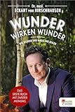 Wunder wirken Wunder: Wie Medizin und Magie uns heilen - Eckart von Hirschhausen Jörg Asselborn, Jörg Pelka Bearbeitung: Dirk von Manteuffel 