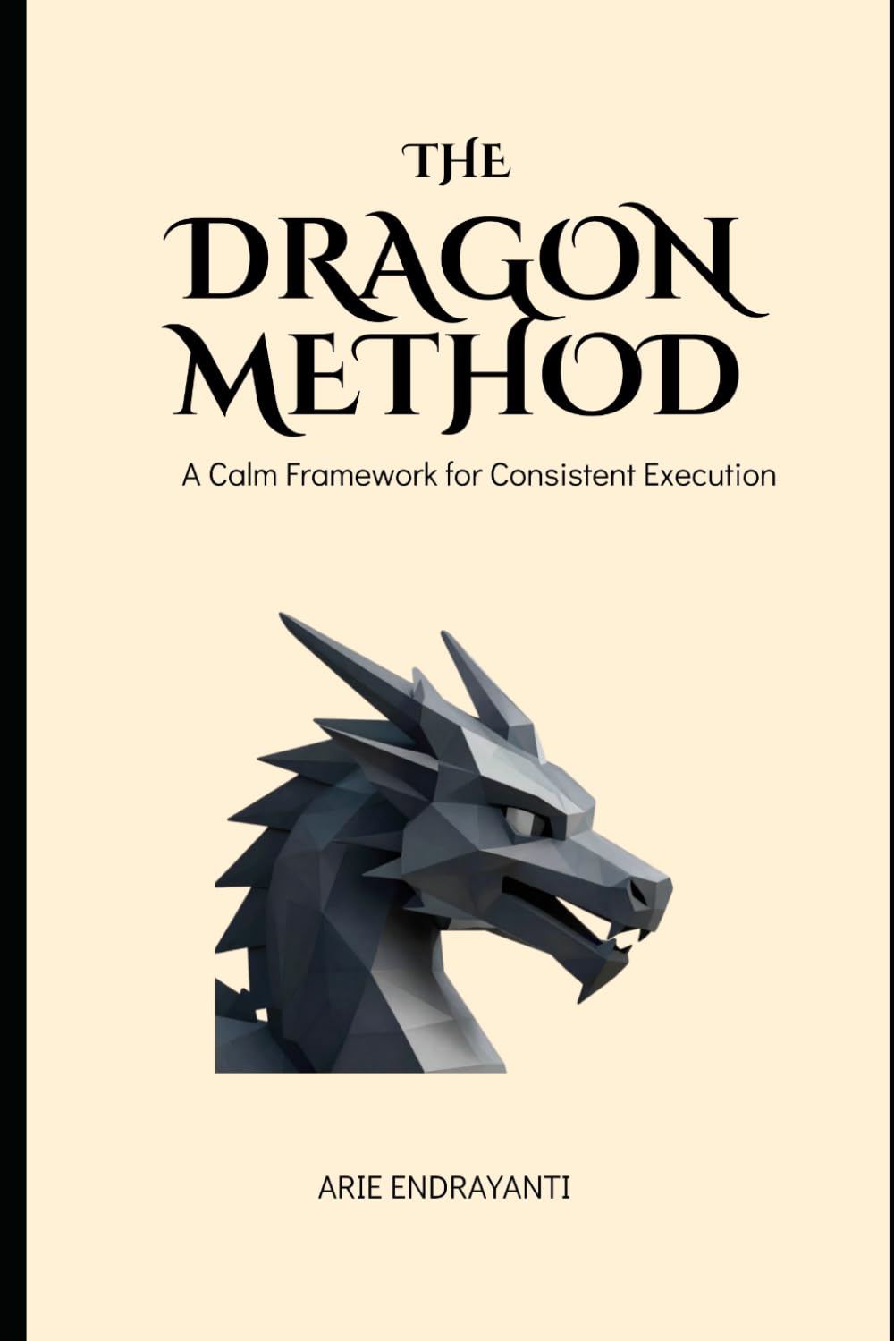 The Dragon Method: A Calm Framework for Consistent Execution