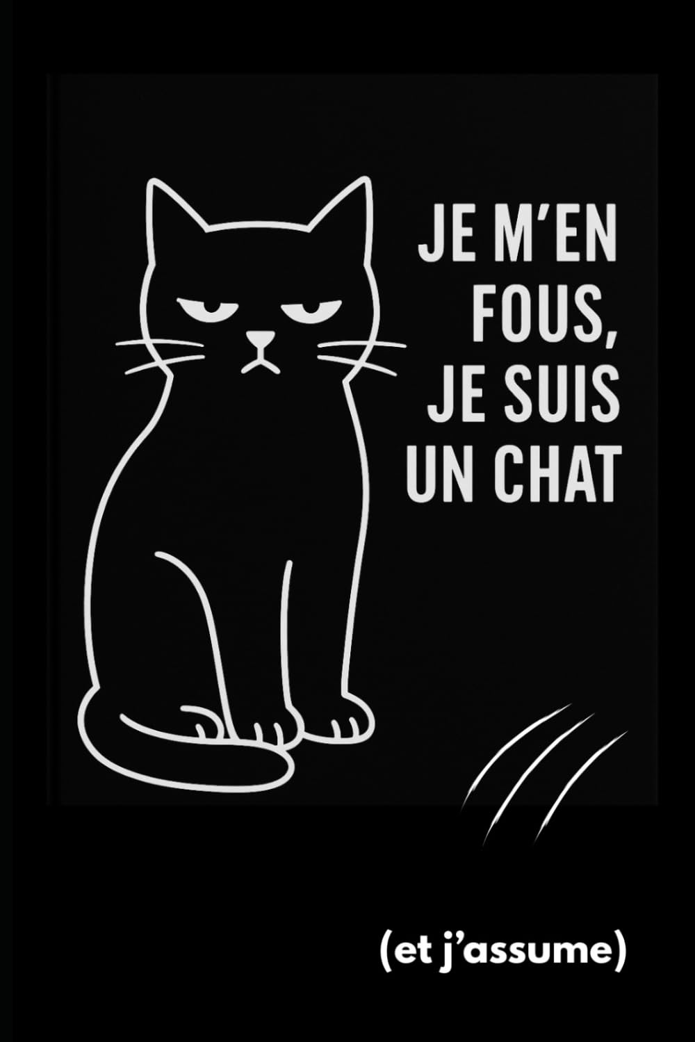 je m'en fous je suis un chat: et j'assume