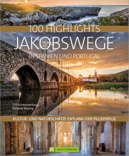 Reisebildband – 100 Highlights Jakobswege in Spanien und Portugal. Kultur- und Naturschätze entlang der Pilgerwege: Der Camino Frances und die schönsten Pilgerwege auf der iberischen Halbinsel.