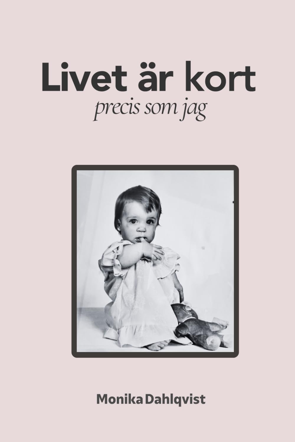 Livet är kort: precis som jag