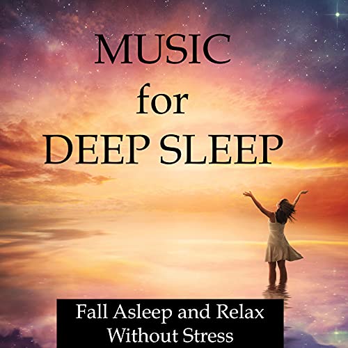 Play Music for Deep Sleep Fall Asleep and Relax Without Stress and