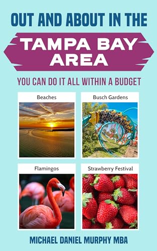 OUT AND ABOUT IN THE TAMPA BAY AREA : YOU CAN DO IT ALL WITHIN A BUDGET (Travel Books Book 1)