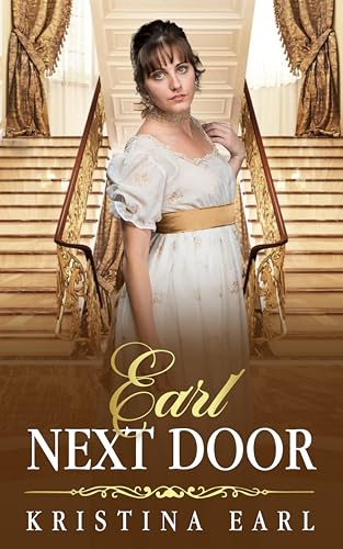 Earl Next Door: An Enemies to Lovers Opposites Attract Clean Regency Romance