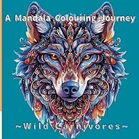 Wild Carnivores: A Mandala Colouring Journey: 25 Powerful Beasts to Colour, Relax, and Reconnect with Nature B0F5MKL7XT Book Cover