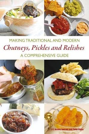 Making Traditional and Modern Chutneys, Pickles and Relishes: A Comprehensive Guide book cover